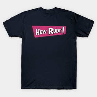 how rude! T-Shirt